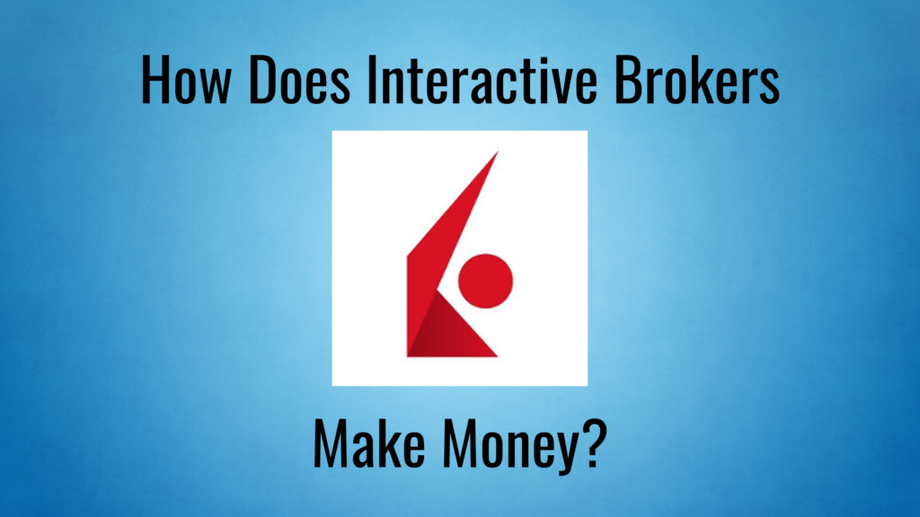 Interactive Brokers Fees - How Does Interactive Brokers Make Money?